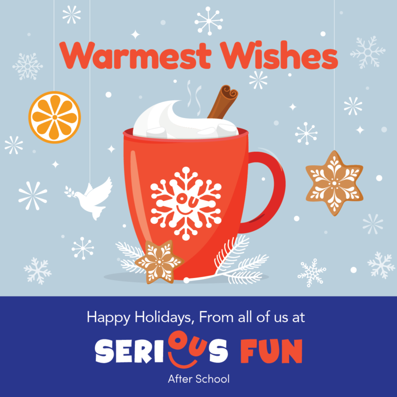 Image with coffee mug in the middle that says warmest wishes, at the bottom says happy holidays from all of us at serious fun after school